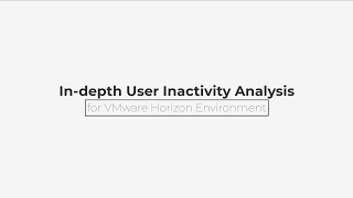 Indepth User Inactivity Analysis for VMware Horizon Environment [upl. by Assenaj839]