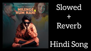 Milenge Hum Nahi Slowed  Reverb Hindi Song [upl. by Enelrak]