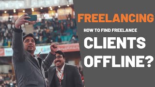 Freelancing  How to find freelance clients offline [upl. by Eidnew]