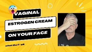 VAGINAL ESTRADIOL CREAM ON YOUR FACE [upl. by Anirba]