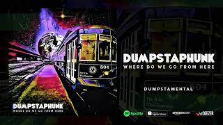 Dumpstaphunk  Dumpstamental Where Do We Go From Here [upl. by Ennove]