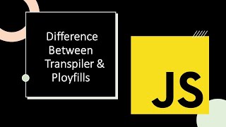 Difference Between Transpiler amp Polyfills  Babeljs  corejs  Javascript [upl. by Nylorac]