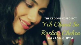 Yeh Chand Sa Roshan Chehra  The Kroonerz Project  Ft Aakash Gupta [upl. by Libna255]