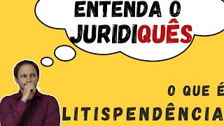 O que é LITISPENDÊNCIA Entenda o JURIDIQUÊS [upl. by Nivaj]