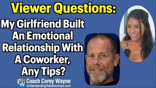 My Girlfriend Built An Emotional Relationship With A Coworker Any Tips [upl. by Lucic513]