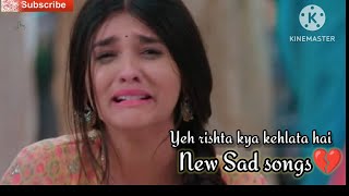 yeh rishta kya kehlata hai new sad 😭 song 💔yrkkh [upl. by Anaehr254]