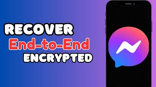 How to Recover EndToEnd Encrypted Chats on Messenger [upl. by Ailehc]