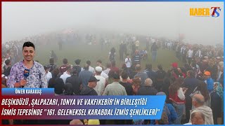 Beşikdüzü Şalpazarı Tonya ve Vakfıkebirin Birleştiği İsmis Tepesinde quotKarabdal İzmis Şenlikleriquot [upl. by Jump]