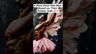 4 Most Desirable Men Based on Their Zodiac Sign 💕🔥 [upl. by Mahla]