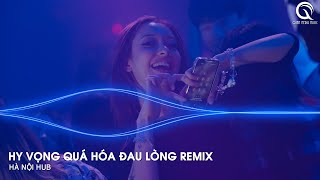 Hy Vọng Quá Hóa Đau Lòng Remix  Dốc Chén Say Men Tình Để Quên Đi Một Bóng Hình Remix [upl. by Babby]