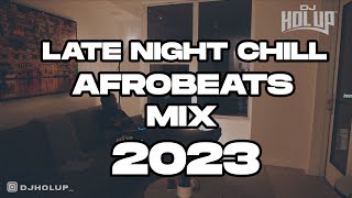 Late Night Chill Afrobeats Mix 2023  Best of Alte  Afro Soul 2023 [upl. by Slinkman]