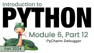 Python Fall 2024 Module 612 PyCharm Debugger [upl. by Ylrahc]