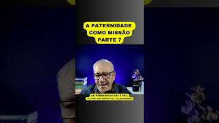 A PATERNIDADE COMO MISSÃO  PARTE 7 [upl. by Nnahtebazile]