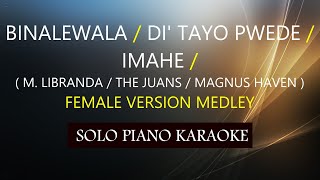 BINALEWALA  DI TAYO PWEDE  IMAHE MEDLEY  FEMALE VERSION  PH KARAOKE PIANO by REQUEST  COVERCY [upl. by Emlen]