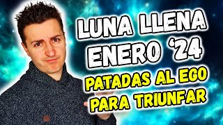 🥰 LUNA LLENA ENERO 2024  PATADAS AL EGO PARA GARANTIZAR EL TRIUNFO  Astrología [upl. by Itnavart]