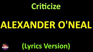 Alexander ONeal  Criticize Lyrics version [upl. by Aekan]