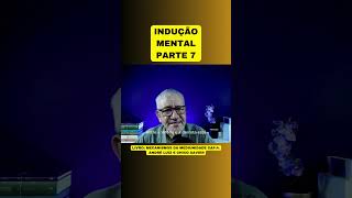 INDUÇÃO MENTAL  PARTE 7 [upl. by Jadd298]