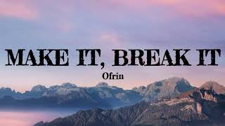 Make it Break it Lyrics  Ofrin [upl. by Ellened636]