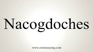 How To Pronounce Nacogdoches [upl. by Rip34]