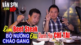 😊 Van Sons Kitchen  Vân Sơn Làm BEEF STEAK Đải Bạn Hiền Danh Hài Chí Tài [upl. by Dnalor]