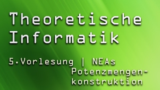 5 Vorlesung Theoretische Informatik TI  NEAs amp Potenzmengenkonstruktion [upl. by Nylessej]