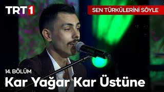 Kar Yağar Kar Üstüne  Sen Türkülerini Söyle 14 Bölüm SenTurkuleriniSoyle [upl. by Jacqueline501]