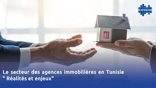 Le secteur des agences immobilières en Tunisie quot Réalités et enjeuxquot [upl. by Selec]