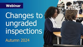 Changes to ungraded inspections  Ofsted webinar for schools [upl. by Artamas553]