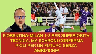 FIORENTINAMILAN 12 PER SUPERIORITÀ TECNICA MA SCARONI CONFERMA PIOLI… [upl. by Malinin405]