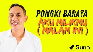 LAGU BARU AKU MILIKMU MALAM INI COVER SUNO AI  PONGKI BARATA [upl. by Pru]