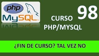 Curso PHP MySql ¿Fin de curso Tal vez noVídeo 98 [upl. by Dempster]