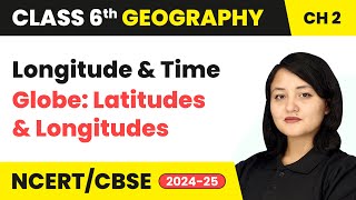 Longitude and Time  Globe Latitudes and Longitudes  Class 6 Geography Chapter 2  CBSE 202425 [upl. by Arammat502]