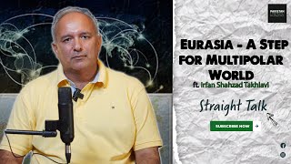 Eurasia  A Step for Multipolar World  ft Irfan Shahzad Takhlavi [upl. by Loziram504]