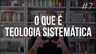 O que é teologia sistemática  7 [upl. by Bilbe]