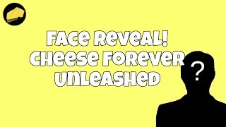 Face Reveal Cheese Forever Unleashed [upl. by Salvador]