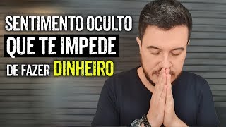 SENTIMENTO OCULTO QUE TE IMPEDE DE FAZER DINHEIRO TRAGA PROSPERIDADE DEPOIS DISSO  WILLIAM SANCHES [upl. by Terina]