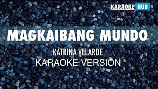 MAGKAIBANG MUNDO  Katrina Velarde  KARAOKE VERSION [upl. by Anthiathia]