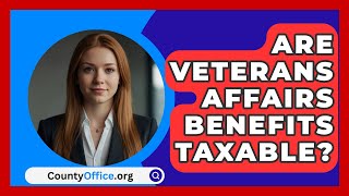 Are Veterans Affairs Benefits Taxable  CountyOfficeorg [upl. by Rosati]