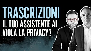 Assistenti Virtuali e Trascrizioni sicuro di essere a norma Consensi garantismi 115 [upl. by Massarelli]