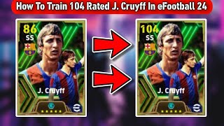 How to max 104 rated J Cruyff in efootball 2024 football cruyff trending [upl. by Ynottirb975]