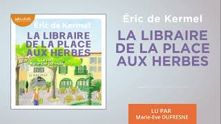 « La Libraire de la place aux herbes » dEric De Kermel lu par MarieEve Dufresne l Livre audio [upl. by Kwang]