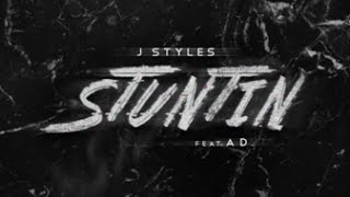 J Styles  Stuntin Feat AD [upl. by Ayotel565]