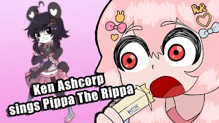 Ken Ashcorp Sings Pippa The Rippa [upl. by Elagiba]