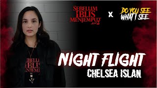 NIGHT FLIGHT oleh CHELSEA ISLAN  Episode Spesial Sebelum Iblis Menjemput Ayat 2 [upl. by Animahs]