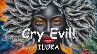 ILUKA – Cry Evil Lyrics 💗♫ [upl. by Gertrude]