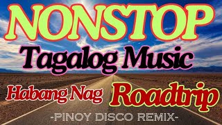 NONSTOP TAGALOG MUSIC  HABANG NAG ROROADTRIP  pinoy disco remix [upl. by Egrog]