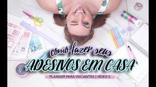 COMO FAZER ADESIVOS PARA PLANNER EM CASA  PLANNER PARA INICIANTES 3 [upl. by Firehs]