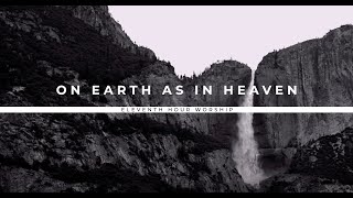 On Earth as in Heaven Official Lyric Video  Eleventh Hour Worship [upl. by Ellebana]