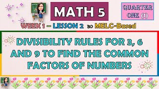 MATH 5  QUARTER 1 WEEK 1 LESSON 2  DIVISIBILITY RULES FOR 3 6 AND 9 TO FIND THE COMMON FACTORS [upl. by Nicolais]