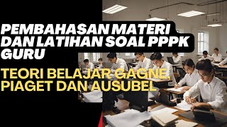 🔴PEMBAHASAN MATERI DAN LATIHAN SOAL PPPK GURU 2024 TEORI BELAJAR GAGNE PIAGET DAN AUSUBEL‼️ [upl. by Legim252]